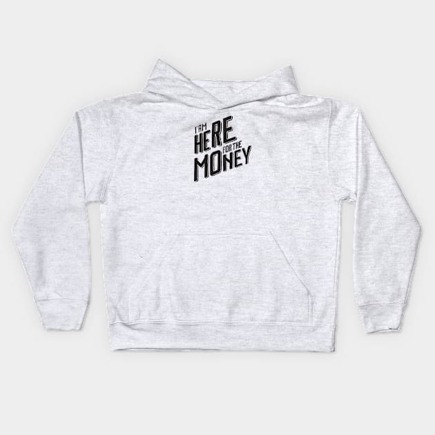 I'm Here For The Money Kids Hoodie by bigboxdesing